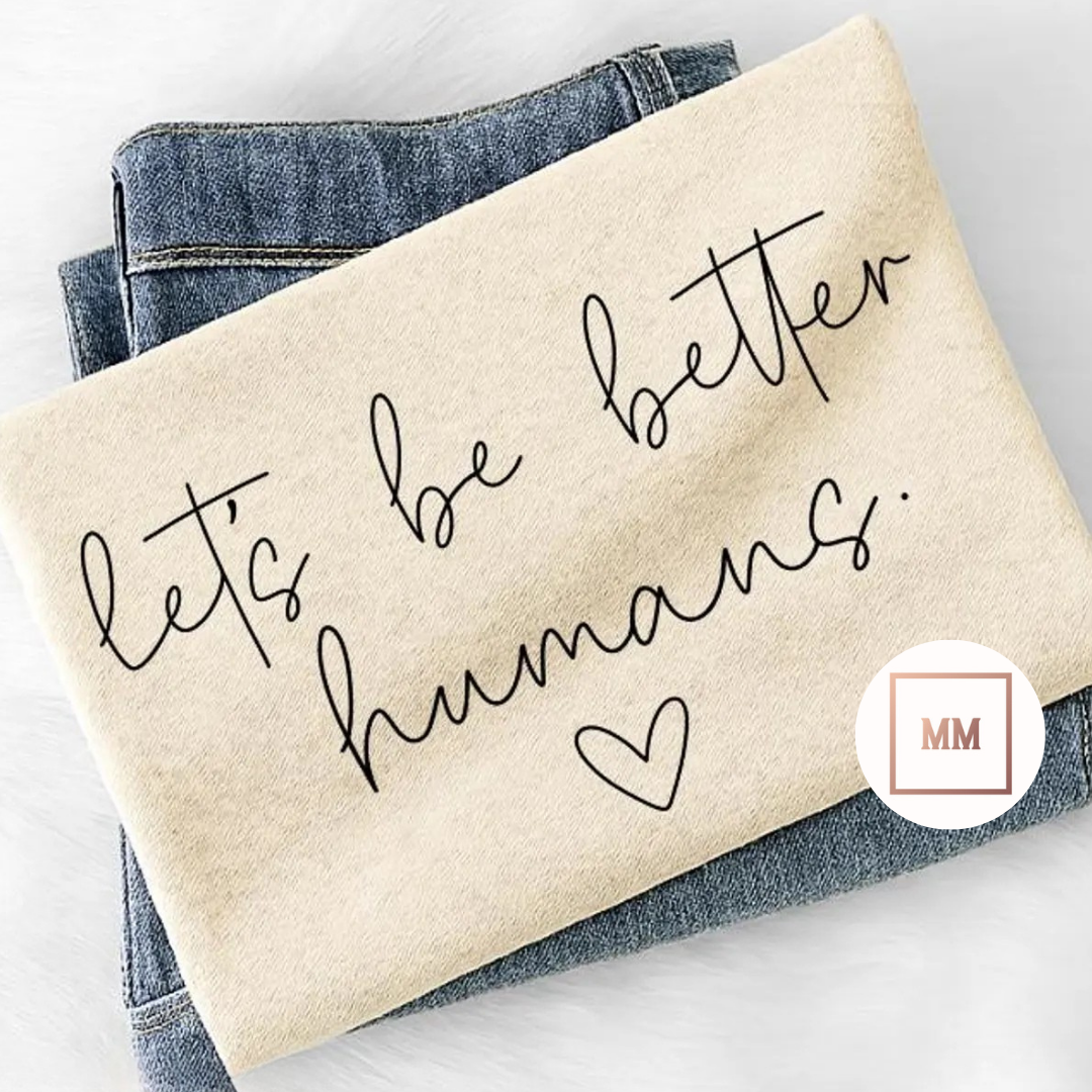 Let's Be Better Humans Tee
