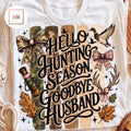 Hello Hunting Season, Goodbye Husband Tee
