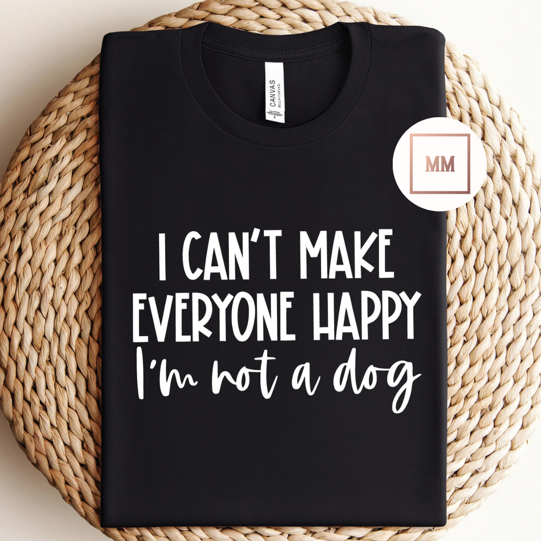 I Can't Make Everyone Happy Tee