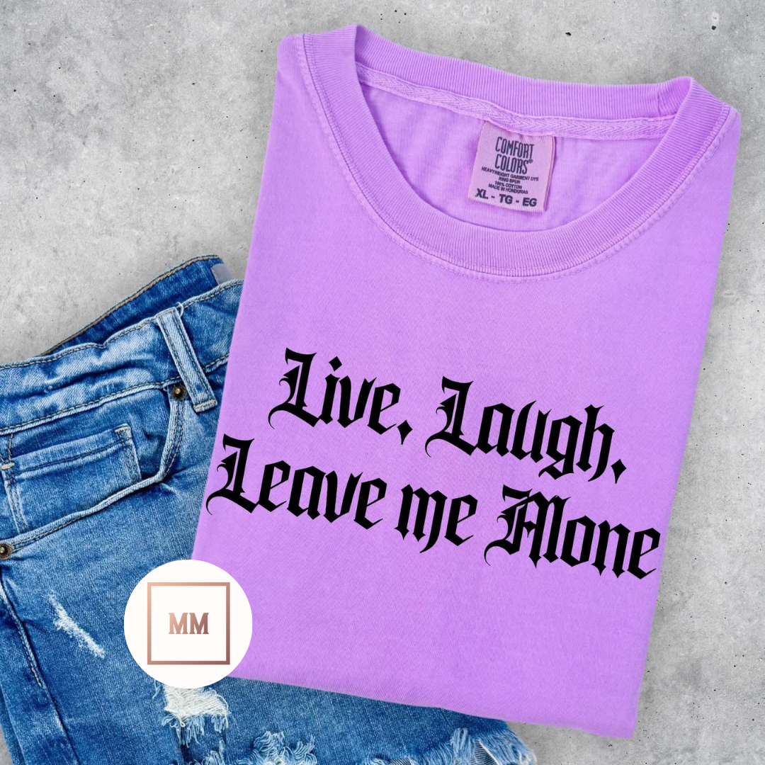Live Laugh Leave Me Alone Tee