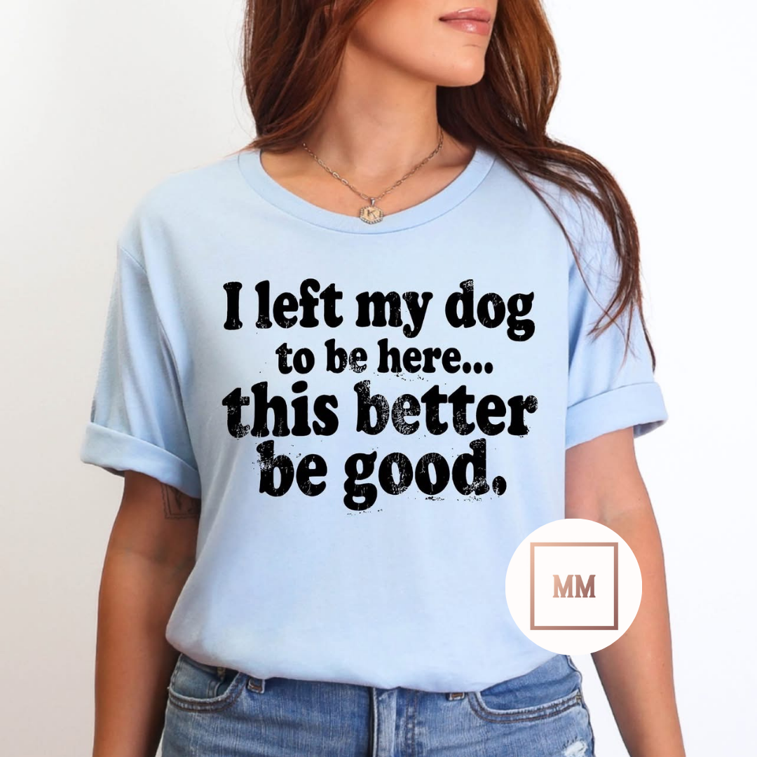 This Better Be Good Tee