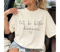 Let's Be Better Humans Tee