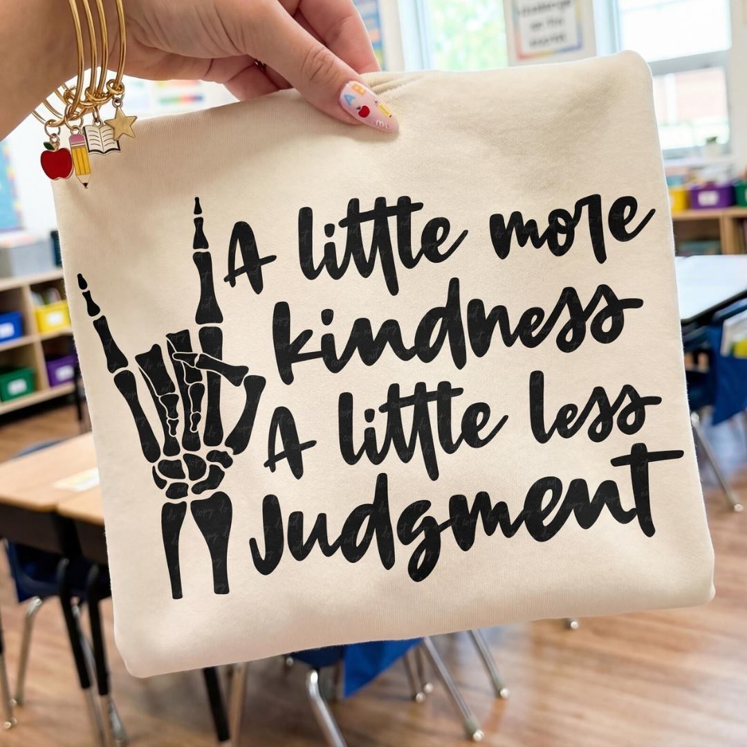 A Little More Kindness, A Little Less Judgement Sweatshirt