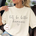Let's Be Better Humans Tee