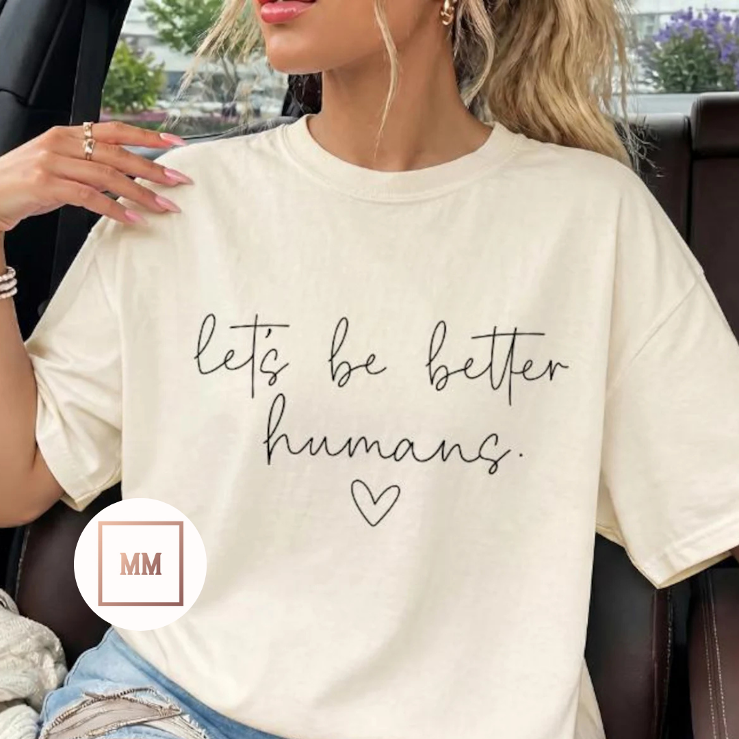 Let's Be Better Humans Tee