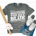 Whatever You Say Blue Tee