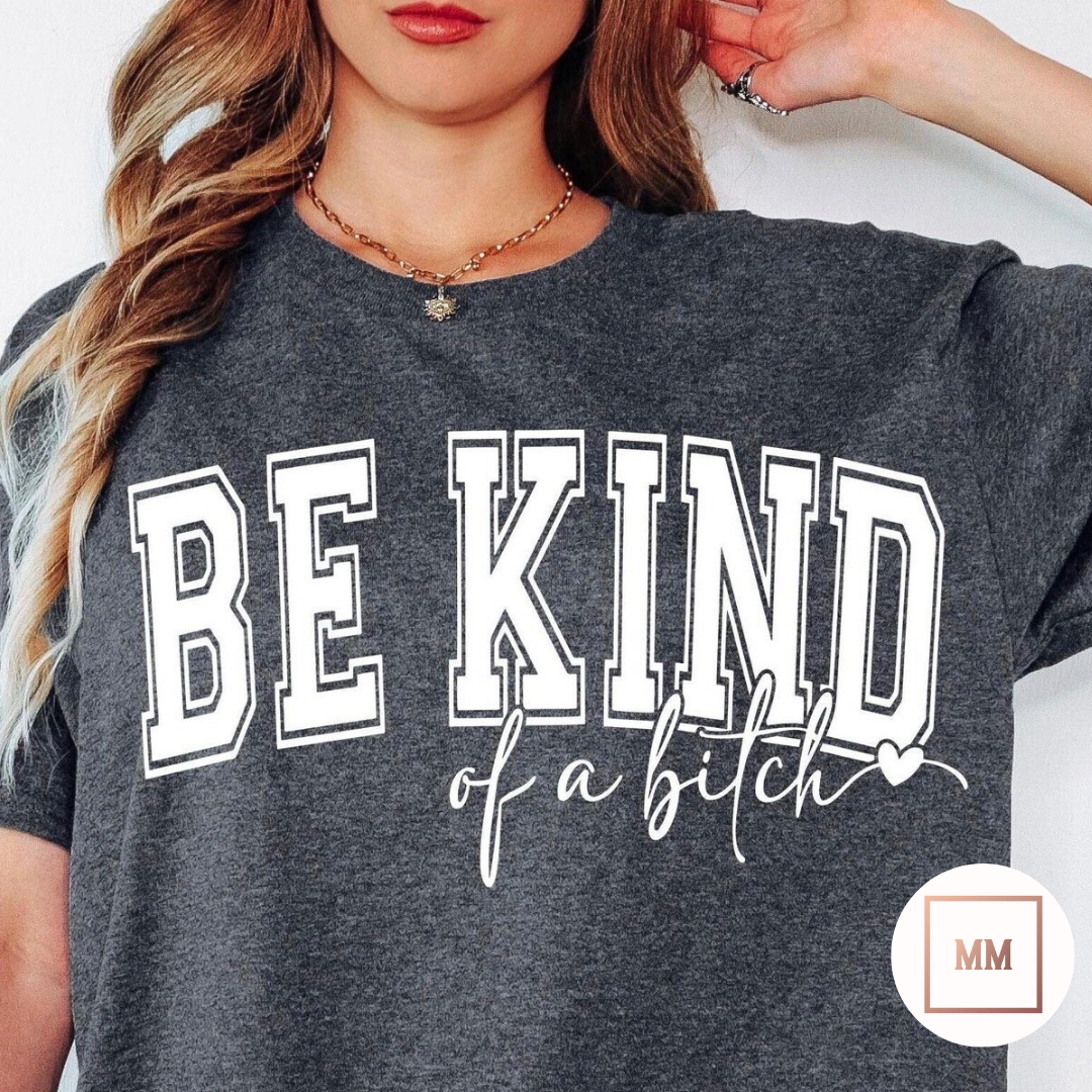 Be Kind Of a B**ch Tee