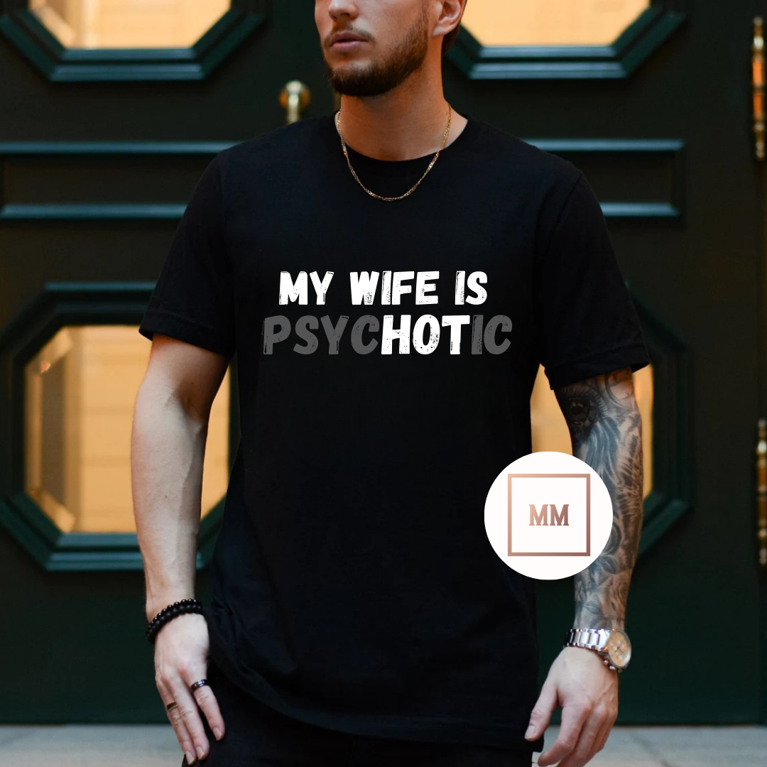 My Wife is PsycHOTic Tee