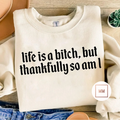 Life Is A B*tch Sweatshirt